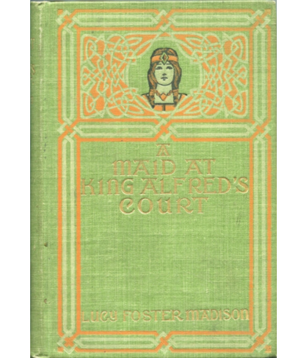 A Maid at King Alfred's Court: A Story for Girls