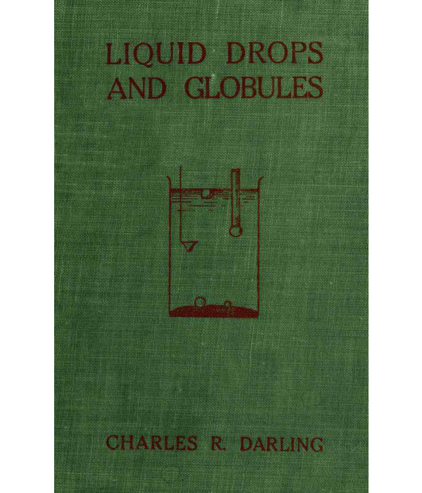 Liquid Drops and Globules, Their Formation and Movements: Three lectures delivered to popular audiences