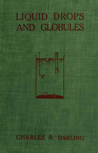 Liquid Drops and Globules, Their Formation and Movements: Three lectures delivered to popular audiences